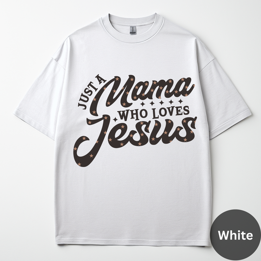 Just A Mama Who Loves Jesus Tee