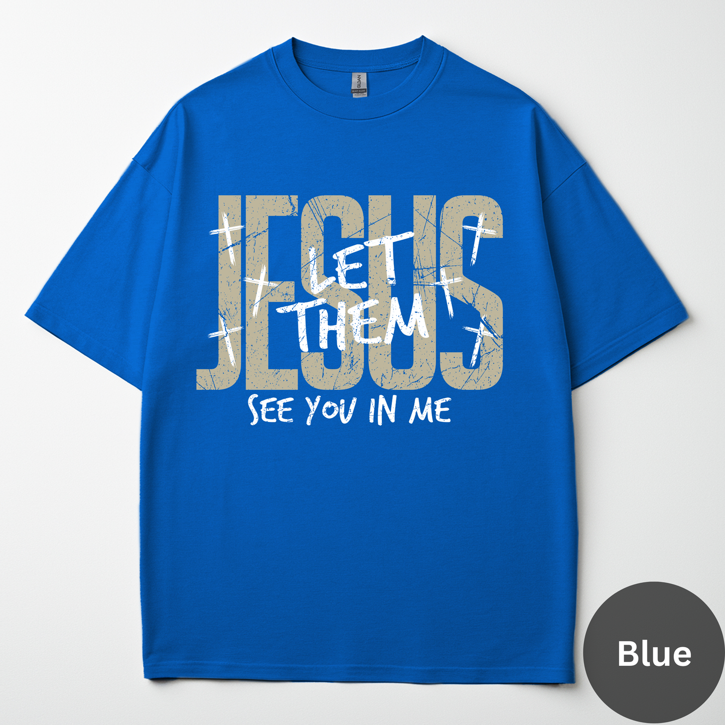 Jesus Let Them See You In Me Tee