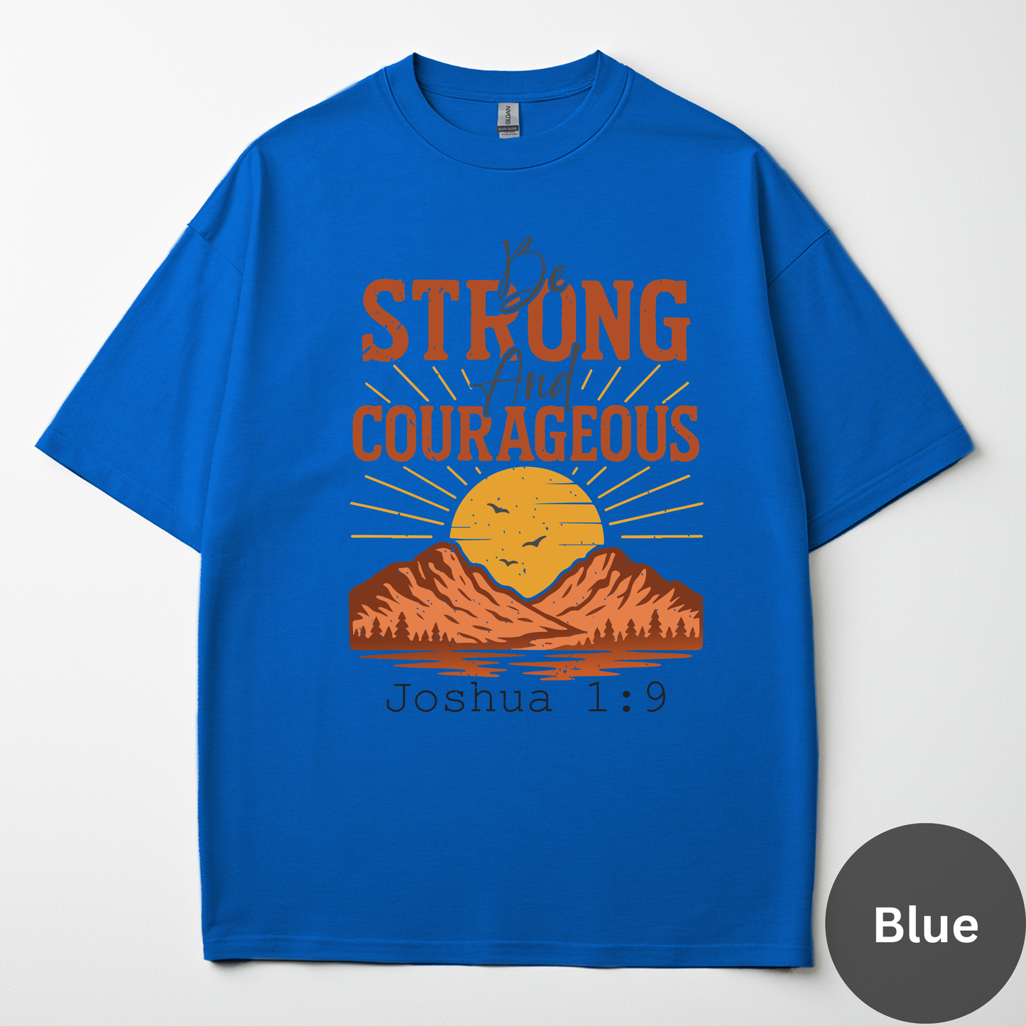 Be Strong And Courageous Tee -Joshua 1:9